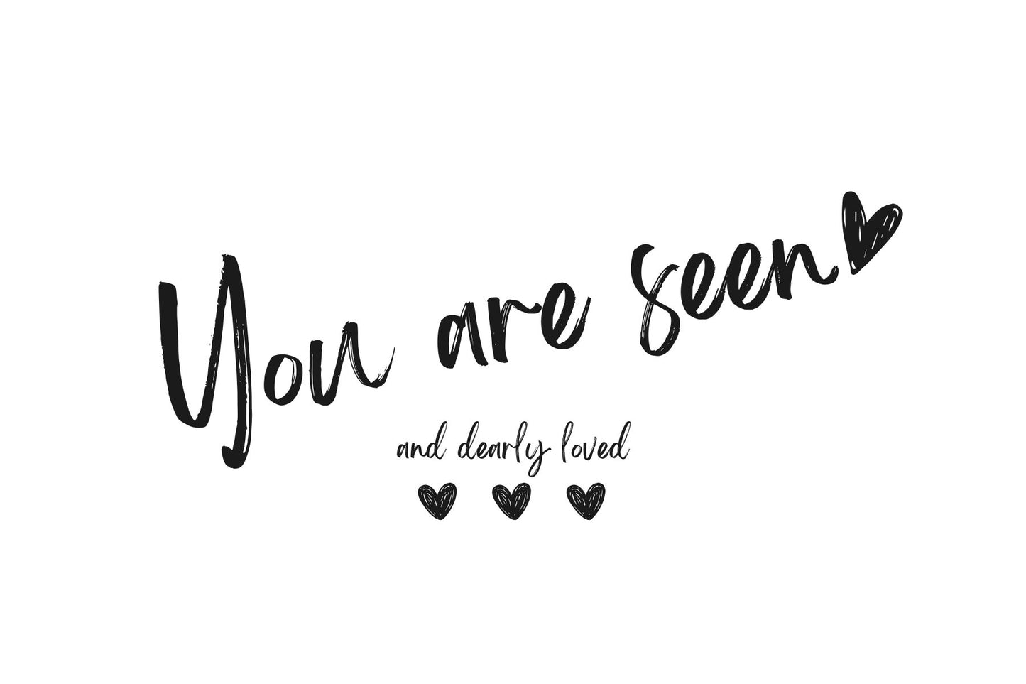 You are seen and dearly loved!