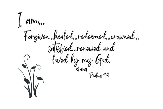 I am forgiven, healed, redeemed and so very loved.