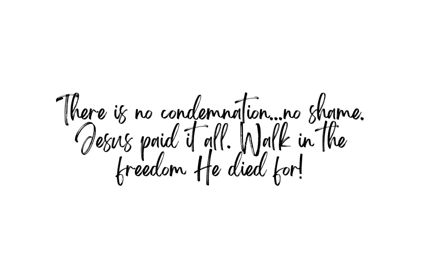 There is no condemnation...no shame.