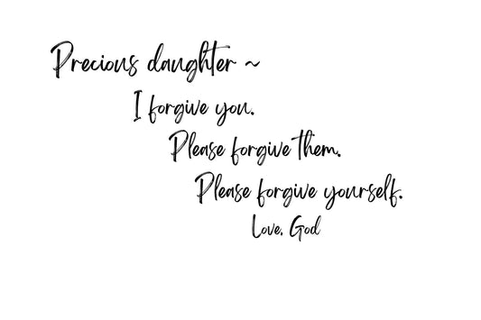 Precious Daughter - I have forgiven you.