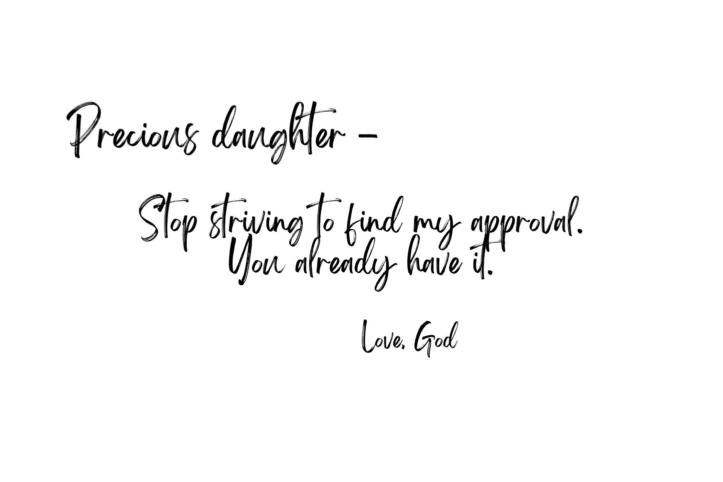 Precious daughter - Stop striving for my approval!