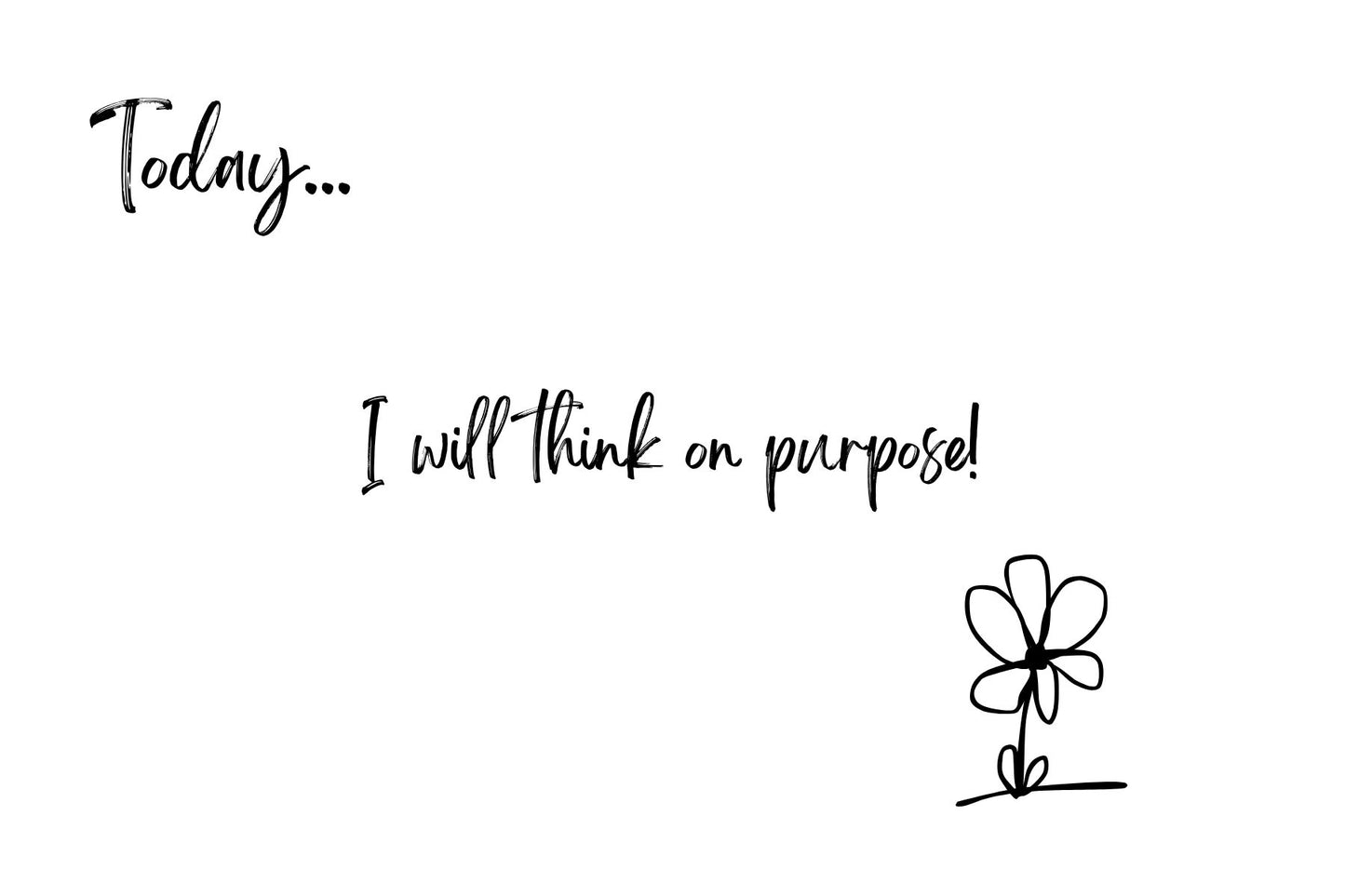 Today - think on purpose!